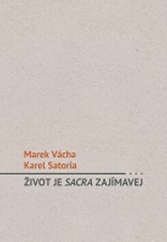 Život je sacra zajímavej - Marek Orko Vácha,Karel Satoria