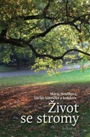 Život se stromy - Marie Hrušková,Václav Větvička