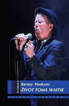 Život Toma Waitse - Barney Hoskyns