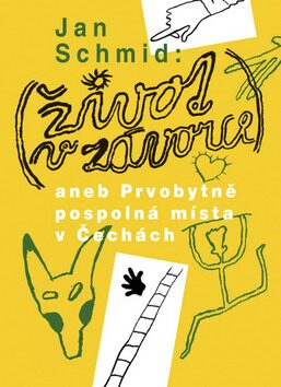 ŽIVOT V ZÁVORCE aneb Prvobytně pospolná místa v Čechách - Jan Schmidt