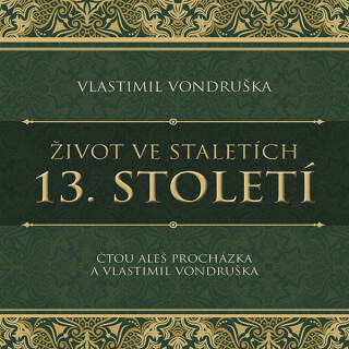 Život ve staletích – 13. století - Vlastimil Vondruška