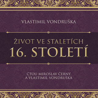 Život ve staletích - 16. století - Vlastimil Vondruška