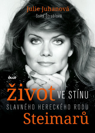 Život ve stínu slavného hereckého rodu Steimarů - Soňa Štroblová,Julie Juhanová