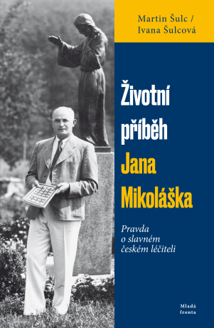 Životní příběh Jana Mikoláška - Martin Šulc,Ivana Šulcová