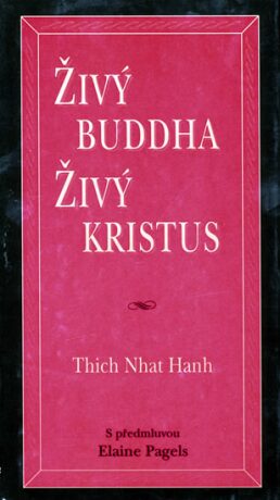Živý Buddha, živý Kristus - Thich Nhat Hanh