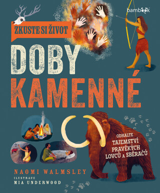 Zkuste si život doby kamenné - Walmsley Naomi,Underwood Mia