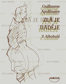 Zlá je naděje - Guillaume Apollinaire,Alexandra Švolíková