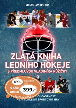 Zlatá kniha ledního hokeje s předmluvou Vladimíra Růžičky - Miloslav Jenšík