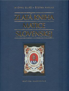Zlatá kniha Matice slovenskej - Michal Eliáš,Štefan Haviar