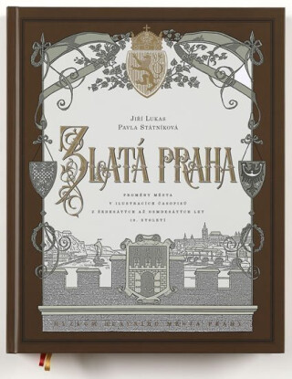 Zlatá Praha - Proměny města v ilustracích časopisů z šedesátých až osmdesátých let 19. století - Pavla Státníková,Jiří Lukas