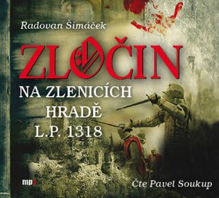 Zločin na Zlenicích hradě L.P. 1318 - Radovan Šimáček,Pavel Soukup