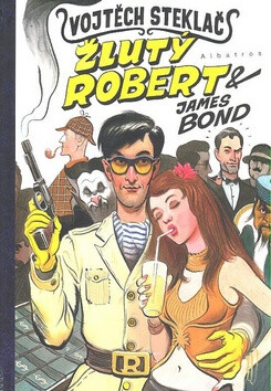 Žlutý Robert a James Bond - Vojtěch Steklač; Jiří Grus