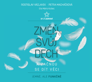Změň svůj dech a začnou se dít věci - Rostislav Václavek,Petra Macháčková
