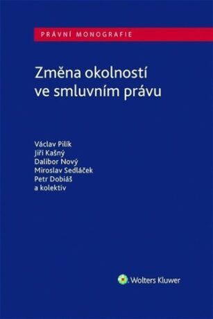 Změna okolností ve smluvním právu - Jiří Kašný,Václav Pilík,Dalibor Nový