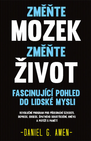 Změňte mozek, změňte život - Daniel G. Amen