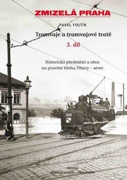 Zmizelá Praha-Tramvaje 3. tramvajové tratě - Pavel Fojtík