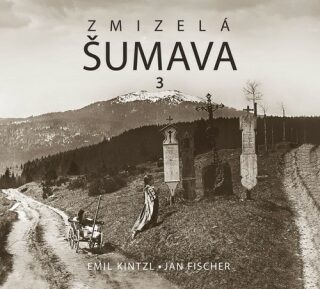 Zmizelá Šumava 3 - Jan Fischer,Emil Kintzl