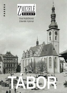Zmizelé Čechy - Tábor - Zdeněk Vybíral,Eva Hubičková