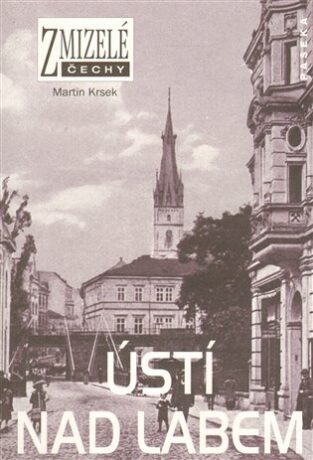 Zmizelé Čechy-Ústí nad Labem - Martin Krsek