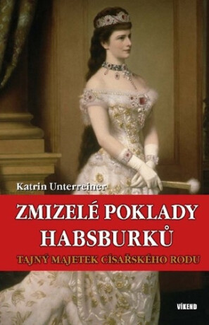 Zmizelé poklady Habsburků - Katrin Unterreinerová