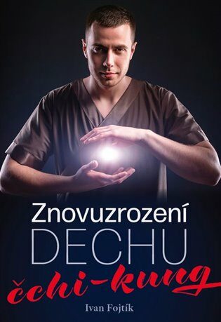 Znovuzrození dechu - čchi-kung - Ivan Fojtík