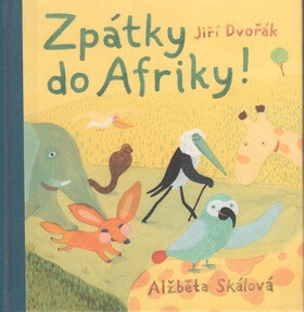 Zpátky do Afriky! - Jiří Dvořák,Alžběta Skalová