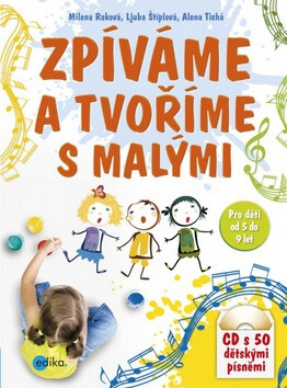 Zpíváme a tvoříme s malými - Ljuba Štíplová,Alena Tichá,Milena Raková