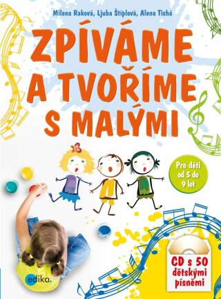 Zpíváme a tvoříme s malými - Ljuba Štíplová,Alena Tichá,Milena Raková