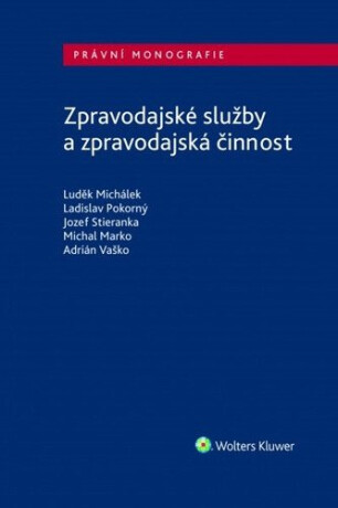 Zpravodajské služby a zpravodajská činnost - Ladislav Pokorný,Adrián Vaško,Jozef Stieranka,Michálek Luděk,Marko Michal