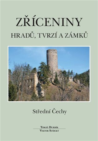 Zříceniny hradů, tvrzí a zámků  - Střední Čechy - Tomáš Durdík,Viktor Sušický