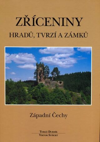Zříceniny hradů, tvrzí - Západní Čechy - Tomáš Durdík,Viktor Sušický
