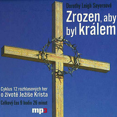 Zrozen, aby byl králem - Dorothy Leigh Sayersová