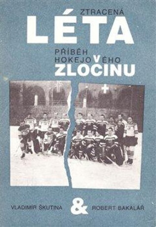 Ztracená léta - Příběh hokejového zločinu - Vladimír Škutina,Robert  Bakalář