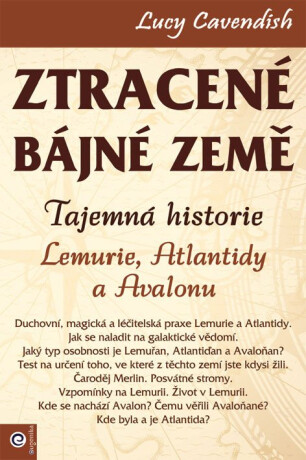 Ztracené bájné země - Tajemná historie Lemurie, Atlantidy a Avalonu - Lucy Cavendish