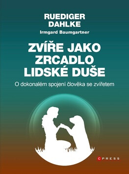 Zvíře jako zrcadlo lidské duše - Ruediger Dahlke,Irmgard Baumgartner