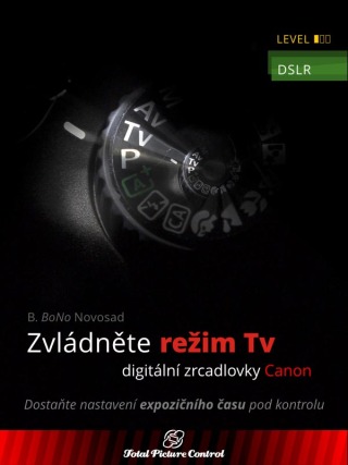 Zvládněte režim Tv digitální zrcadlovky Canon - B. BoNo Novosad