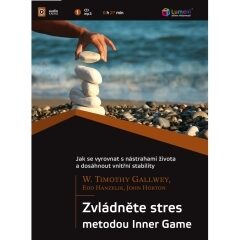 Zvládněte stres metodou Inner game - W. Timothy Gallwey, Edd Hanzelik, John Horton