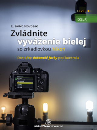 Zvládnite vyváženie bielej so zrkadlovkou Nikon - B. BoNo Novosad