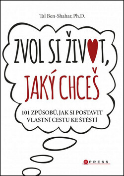 Zvol si život, jaký chceš - Tal Ben-Shahar