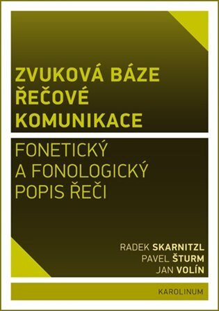 Zvuková báze řečové komunikace - Radek Skarnitzl,Jan Volín,Pavel Šturm