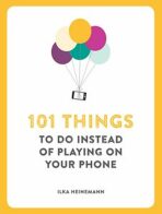 101 Things to Do Instead of Playing on Your Phone - Heinemann Ilka
