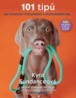 101 tipů jak vychovat poslušného a spokojeného psa - Kyra Sundanceová