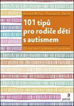 101 tipů pro rodiče dětí s autismem - Arnold Miller,Theresa C. Smith