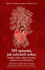109 způsobů, jak ochránit srdce, předejít riziku srdeční choroby, zabránit mu a odvrátit ho - Joseph C. Piscatella, ...