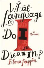 What Language Do I Dream In?: A Memoir - Elena Lappin