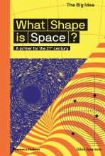 What Shape Is Space? A primer for the 21st century (The Big Idea) - Giles Sparrow