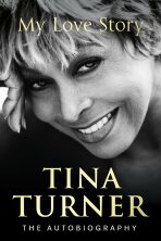Tina Turner: My Love Story - Tina Turner