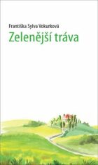 Zelenější tráva - Sylva Františka Vokurková