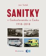 Sanitky v Československu a Česku 1918-2018 - Jan Tuček
