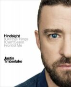 Hindsight : And All the Things I Can´t See in Front of Me - Justin Timberlake